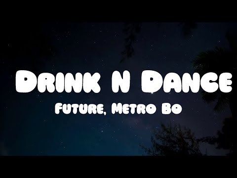 Future, Metro Boomin - Drink N Dance (Lyrics)