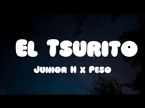 Junior H x Peso Pluma x Gabito Ballesteros - El Tsurito (Letra/Lyrics)