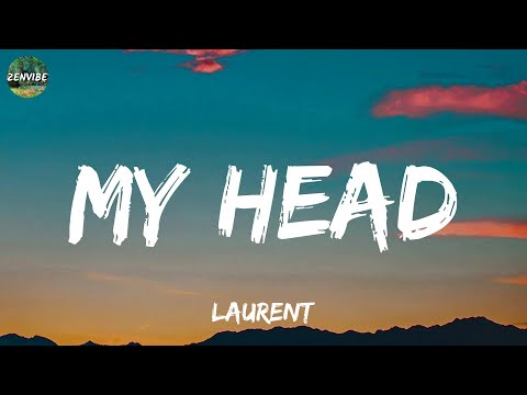 LAURENT - My Head (Lyrics)