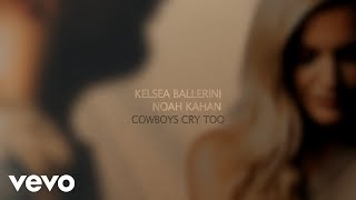 Kelsea Ballerini, Noah Kahan - Cowboys Cry Too (with Noah Kahan) [Official Lyric Video]