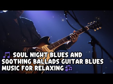 Soulful NIGHTS with Blues and Soothing Guitar Music