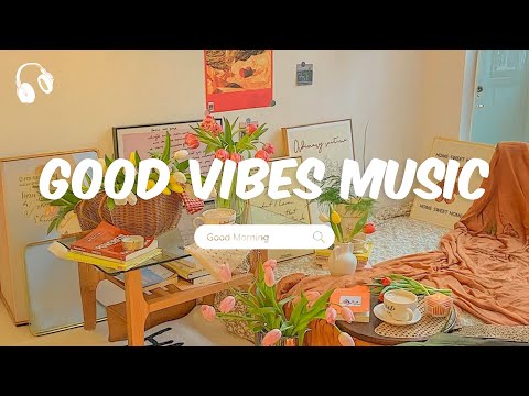 Good Vibes Music ☀️ The perfect music to be productive ~ Morning Playlist