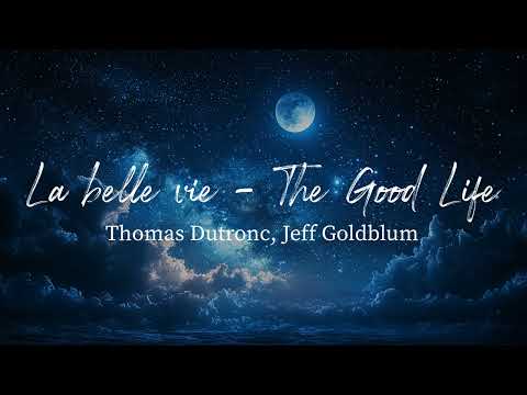 La belle vie (The Good Life) - Thomas Dutronc, Jeff Goldblum (Lyrics)