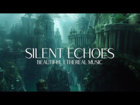 SILENT ECHOES | Emotional Atmospheric Ethereal Music Mix