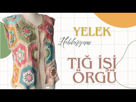 Altıgen Motifli Yelek Bitmiş Hali - Tığ işi Yelek - Crochet Part 2