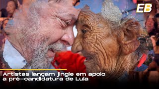 Artistas lançam jingle em apoio a pré-candidatura de Lula