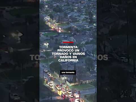 Tormenta provocó un tornado y varios daños en California