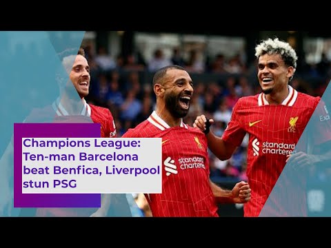 Champions League Ten man Barcelona beat Benfica, Liverpool stun PSG