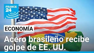 Los aranceles a los metales de Trump: Brasil, el latinoamericano más afectado con la medida