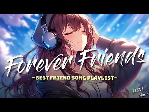 Forever Friends 🌻 Top 25 BEST Friend Song Playlist | NEW English Song 2024 (Lyrics)