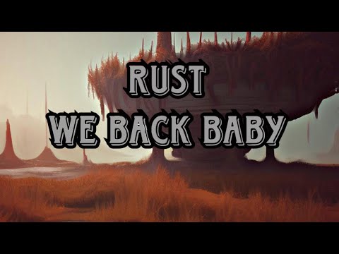 Rust: We Back Baby