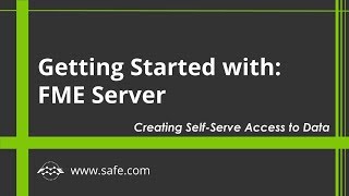 Getting Started with FME Server 2019: Creating Self-Serve Access to Data