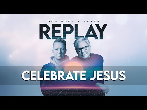 Don Moen x Reyer - Celebrate Jesus REMIX (Official Lyric Video)