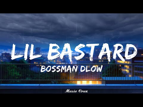 BossMan Dlow - Lil Bastard (Lyrics) ft. Rob49   || Music Cruz