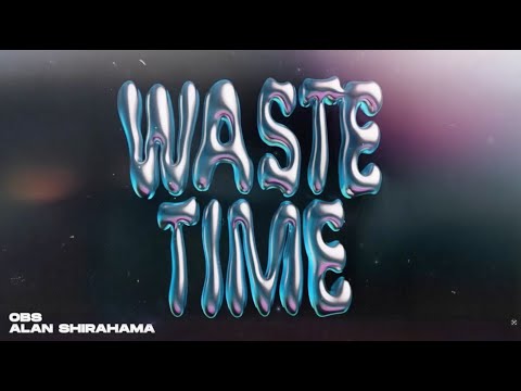 OBS & ALAN SHIRAHAMA - Waste Time (Lyric Video)