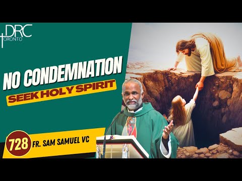 Day 728: No Condemnation | Seek Holy Spirit (Fr. Sam Samuel VC)