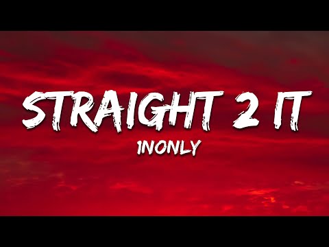 1nonly - STRAIGHT 2 IT (Lyrics)