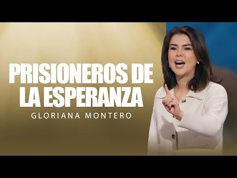 Prisioneros de la esperanza - Gloriana Montero | Prédicas Cristianas 2025