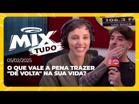 O que vale a pena trazer "de volta" na sua vida? - Mix Tudo #AoVivo 05.02