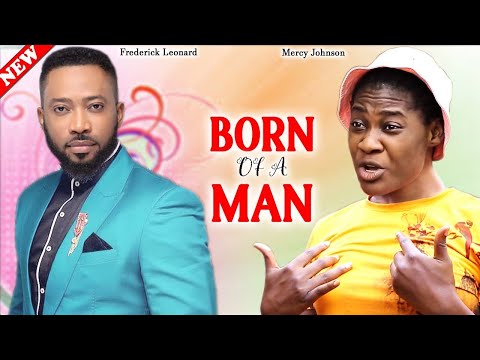 BORN OF A MAN - MERCY JOHNSON & FREDERICK LEONARD NEW LATEST 2025 NOLLYWOOD NIGERIAN MOVIES