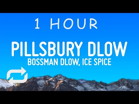 BossMan Dlow - Pillsbury Dlow (Lyrics) ft. Ice Spice | 1 hour