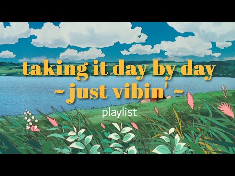 taking it day by day ~ just vibin' ~ ☀️🌷 // chill indie, indie-rock, pop songs