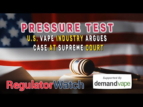 PRESSURE TEST | U.S. Vape Industry Argues Case at Supreme Court