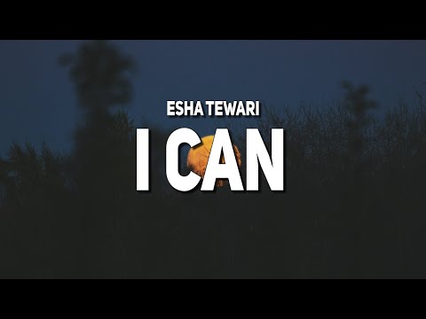 Esha Tewari - i can (Lyrics) | "i can be the person you want"