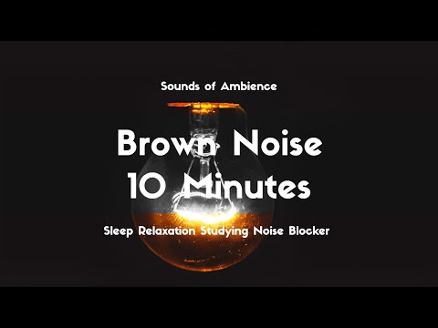 10 Minutes of The Ultimate Brown Noise Mix for Relaxation, Sleep, Studying, and Noise Blocking