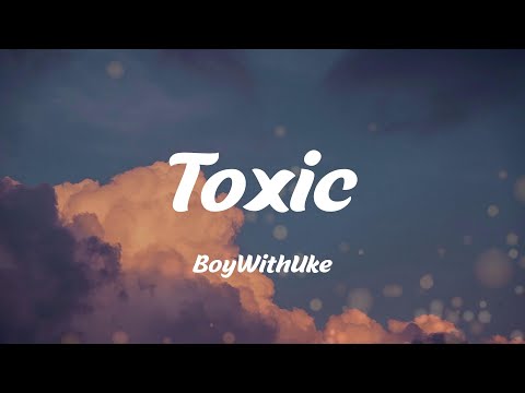 Toxic - BoyWithUke (Lyrics)