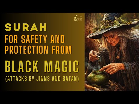 Powerful Surah for Safety and Protection from Black Magic, Attacks by Jinn & Shaytan - Dua Anti Sihr