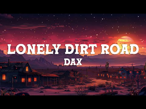 Dax - Lonely Dirt Road (Lyrics)