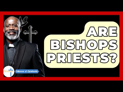 Are Bishops Priests? - Followers Of Christianity