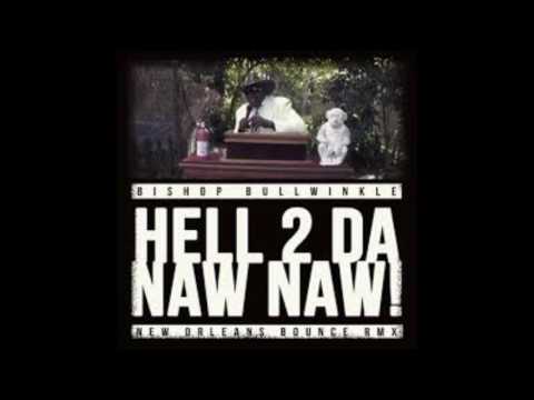 Hell 2 Da Naw Naw (New Orleans Bounce Mix) - Bishop Bullwinkle