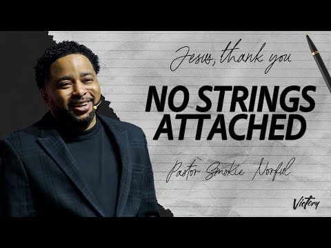 No Strings Attached || Jesus, Thank You || Pastor Smokie Norful || Powerful Message