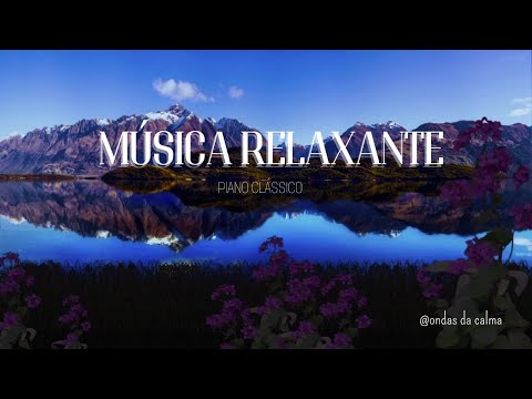 Música Relaxante Piano Clássico - acalme -se com esse entardecer tranquilo