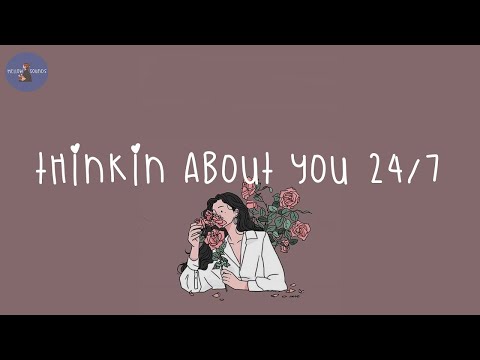 [Playlist] 24/7 i'm thinkin about you 💗 chill out music to vibe to