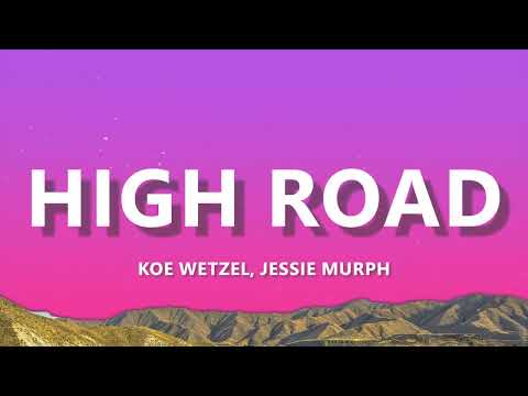 Koe Wetzel, Jessie Murph - High Road (Lyrics) Standard Version