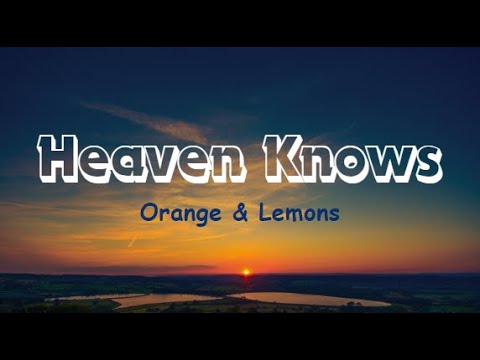 Orange & Lemons - Heaven Knows ( This Angel has Flown  )  Lyrics