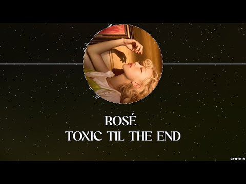 ROSÉ - TOXIC TIL THE END [LYRICS]