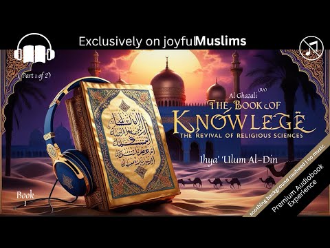 The Book of Knowledge 1/2 by Ghazali The Revival of Islamic Sciences | Audiobook No Music with Text