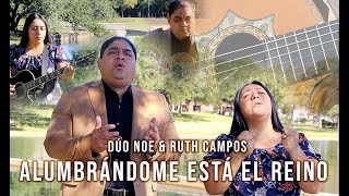 DÚO NOE & RUTH CAMPOS: Alumbrándome está el reino