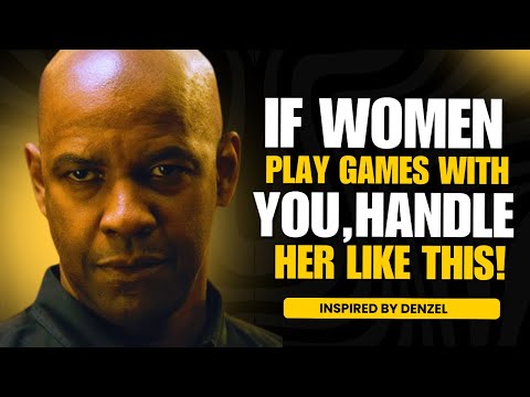 Denzel Washington Powerful Advice || If Women Play Games With You, Handle Her Like This!