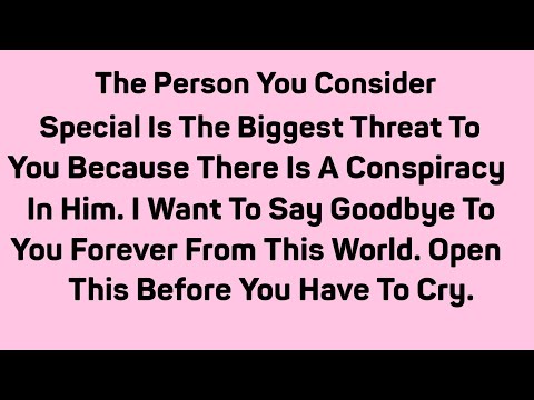 The person you consider special is the biggest threat to you because there is a conspiracy in him.