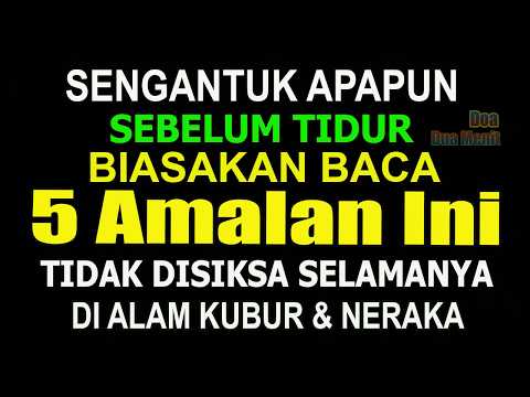 SENGANTUK APAPUN SEBELUM TIDUR LAKUKAN 5 AMALAN INI TIDAK DISIKSA SELAMANYA DI ALAM KUBUR DAN NERAKA