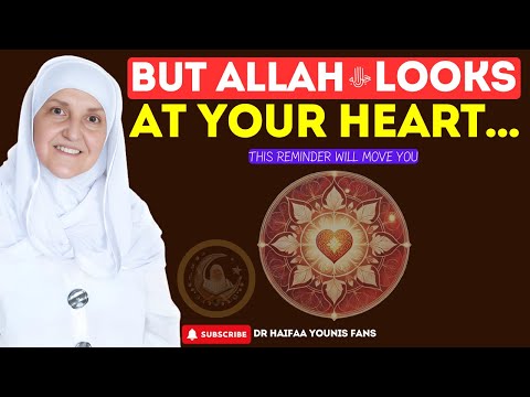 But Allahﷻ Looks at your Heart | Dr Haifaa Younis