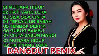 KOLEKSI DANGDUT REMIX PALING MANTAP MUTIARA HIDUP HATI YANG LUKA SISA SISA CINTA