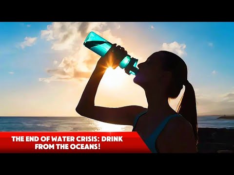 The End of Water Crisis: Drink from the Oceans!