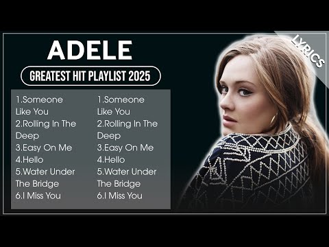 ADELE | ADELE Top Songs  - ADELE 2025 Playlist (Lyrics)