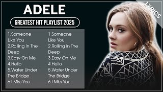 ADELE | ADELE Top Songs  - ADELE 2025 Playlist (Lyrics)